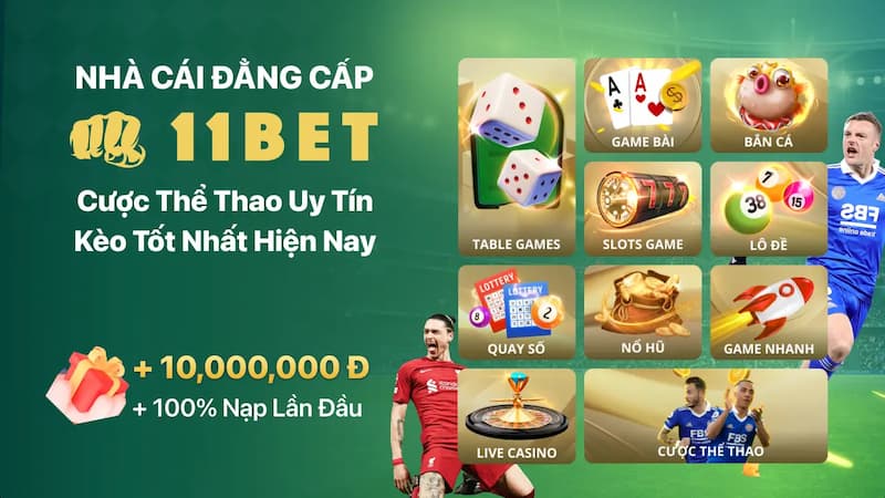 Lý Do 11bet Là Nhà Cái Uy Tín