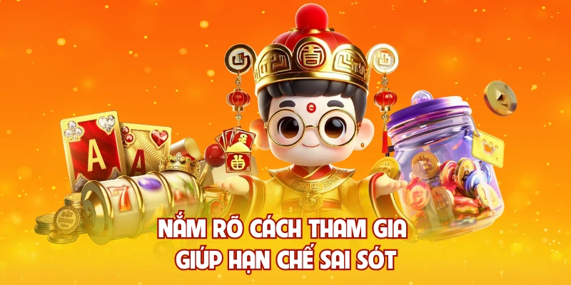 Nắm rõ cách tham gia giúp hạn chế sai sót